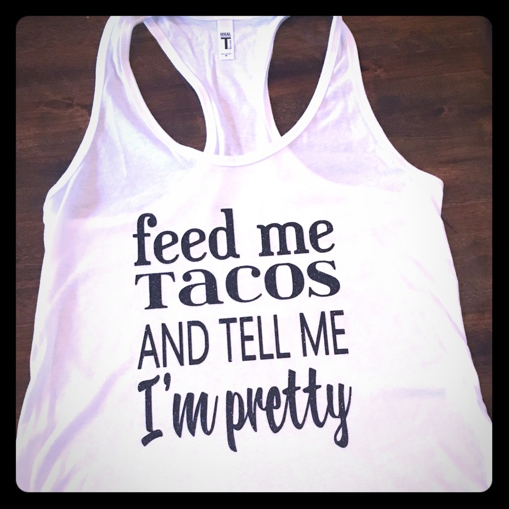 Feed me tacos and tell me I’m pretty tank